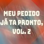 Meu Pedido Já Ta Pronto, Vol. 2 (Explicit)