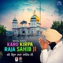 Karo Kirpa Raja sahib ji