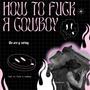 How To **** a Cowboy (Explicit)