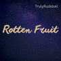 Rotten Fruit (Explicit)