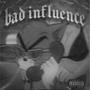 BAD INFLUENCE (Explicit)