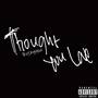 Thought You Love (Explicit)