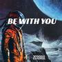 BE WITH YOU