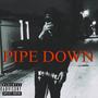 PIPE DOWN (Explicit)