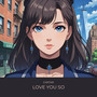 Love You So