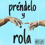 Prendelo y rola (feat. KilosTheFLow, Sauce One & Zhi MX) [Explicit]