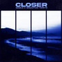 Closer