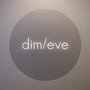 Dim/Eve