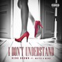 I Don't Understand (feat. W3rd & Mateo) (Explicit)