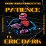 PATIENCE (feat. Eric Dark) [Explicit]