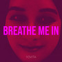 Breathe Me In