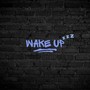 Wake up