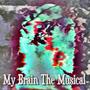 My Brain The Musical (Explicit)