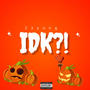 IDK?! (Explicit)