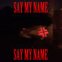 say my name (Explicit)