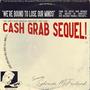 Cash Grab Sequel