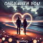 Only With You