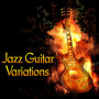 Jazz Guitar Variations: Soft Piano Guitar Instrumental Songs, Relaxation and Calm Down, Beautiful Smooth Jazz Lounge Music