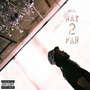 Way 2 Far (Explicit)