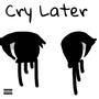 Cry Later (Explicit)