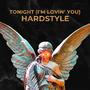 Tonight (I'm Lovin' You) - Hardstyle [Explicit]