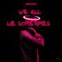 We all lie sometimes (Explicit)