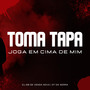 Toma Tapa Joga em Cima de Mim (Explicit)