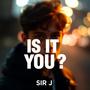 IS IT YOU?
