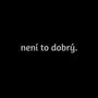 není to dobrý. (Explicit)