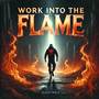 WALK INTO THE FLAME