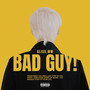 BAD GUY! (Explicit)