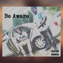 Be Aware (Explicit)