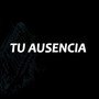 Tu Ausencia