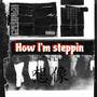 How I’m steppin (Explicit)