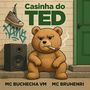 Casinha do Ted (Explicit)