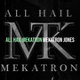 All Hail Mekatron