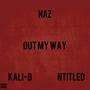 Out My Way (feat. Ntitled & Kali-B) [Explicit]