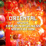 Oriental Music for Mindfulness Meditation: Asian Songs Therapy to Find Your Inner Peace, Stress Relief, Sleep Well, Healing Oasis of Zen Meditation