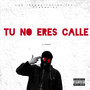 Tú No Eres Calle (Explicit)