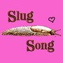 Slug Song