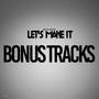 LET'S MAKE IT: BONUS TRACKS (Explicit)