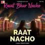 Raat Bhar Nacho