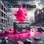 Sedated N Faded (Explicit)