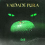 Vaidade Pura (Explicit)