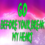 Go (Before you break my heart)