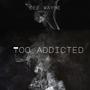 Too Addicted (Explicit)