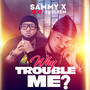 Why Trouble Me? (Explicit)