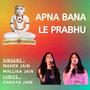 Apna Bana Le Prabhu (feat. Chhaya Jain)