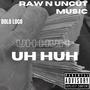 Uh huh (Explicit)