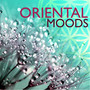 Oriental Moods - Calming Meditation Time Music for Reiki Training, Yoga & Inner Peace